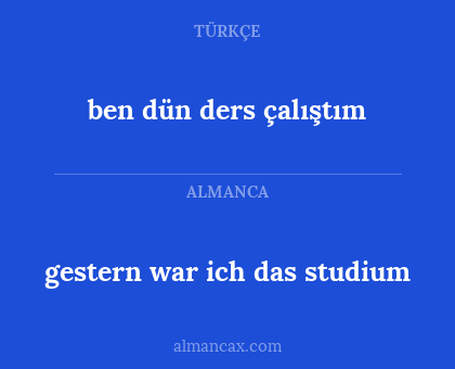 gestern war ich das studium - ben dün ders çalıştım
