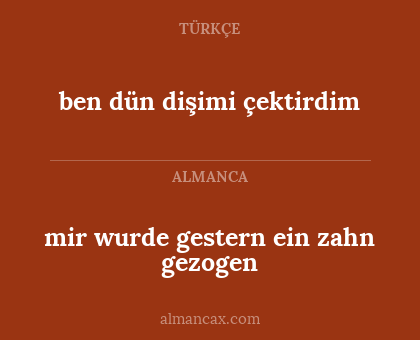 mir wurde gestern ein zahn gezogen - ben dün dişimi çektirdim