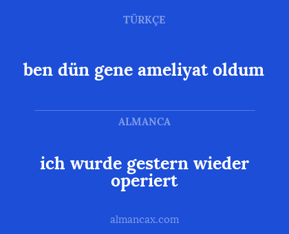 ich wurde gestern wieder operiert - ben dün gene ameliyat oldum