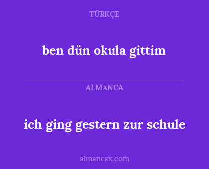 ich ging gestern zur schule - ben dün okula gittim