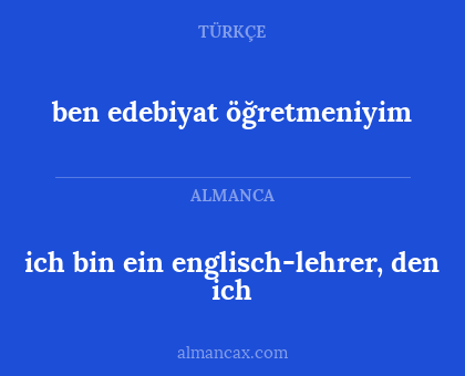 ben edebiyat öğretmeniyim - ich bin ein englisch-lehrer, den ich