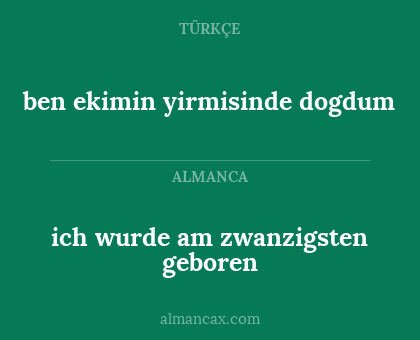 ben ekimin yirmisinde dogdum - ich wurde am zwanzigsten geboren