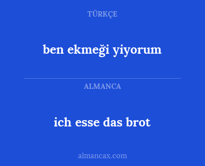 ich esse das brot - ben ekmeği yiyorum