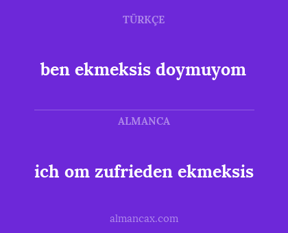 ben ekmeksis doymuyom - ich om zufrieden ekmeksis