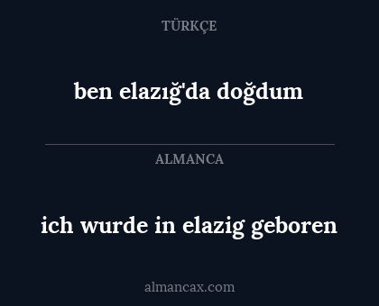 ich wurde in elazig geboren - ben elazığ'da doğdum