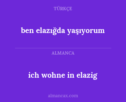 ben elazığda yaşıyorum - ich wohne in elazig
