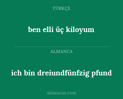 ben elli üç kiloyum - ich bin dreiundfünfzig pfund