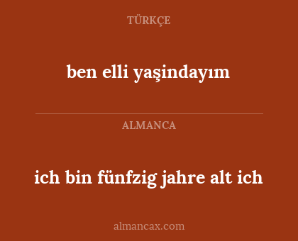 ben elli yaşindayım - ich bin fünfzig jahre alt ich