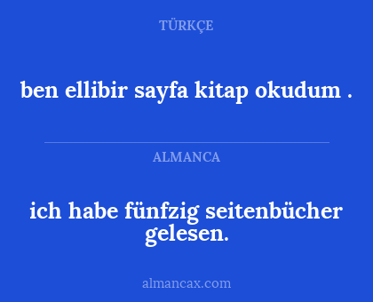 ben ellibir sayfa kitap okudum . - ich habe fünfzig seitenbücher gelesen.