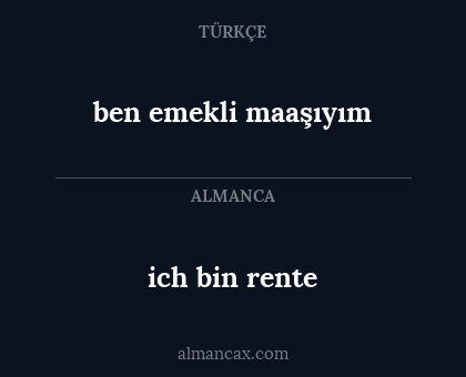 ich bin rente - ben emekli maaşıyım