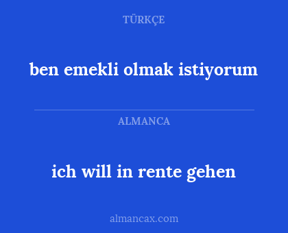 ich will in rente gehen - ben emekli olmak istiyorum