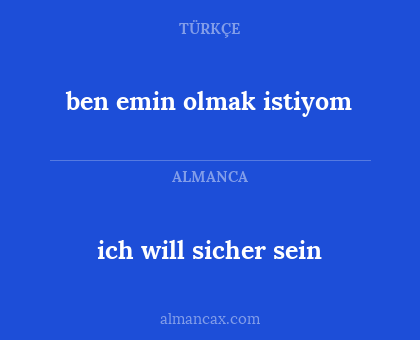 ich will sicher sein - ben emin olmak istiyom