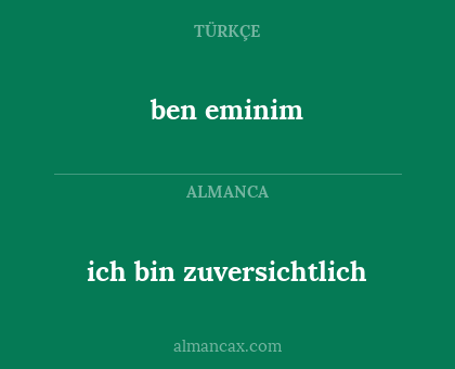 ben eminim - ich bin zuversichtlich