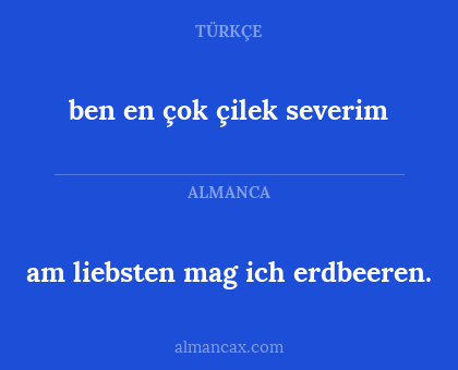 ben en çok çilek severim - am liebsten mag ich erdbeeren.