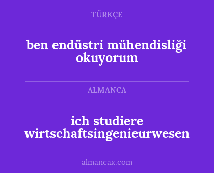 ich studiere wirtschaftsingenieurwesen - ben endüstri mühendisliği okuyorum