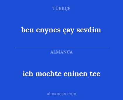 ich mochte eninen tee - ben enynes çay sevdim