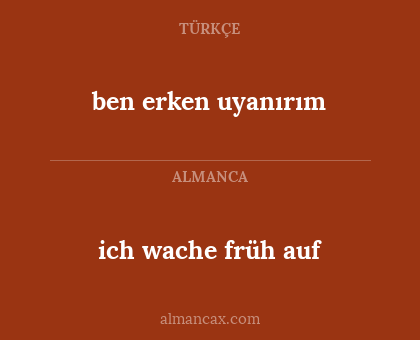 ich wache früh auf - ben erken uyanırım