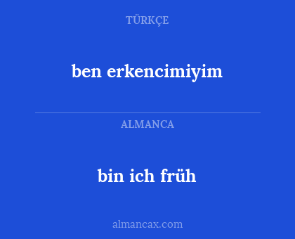 ben erkencimiyim - bin ich früh