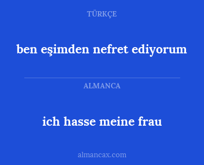 ben eşimden nefret ediyorum - ich hasse meine frau