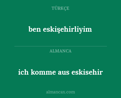 ich komme aus eskisehir - ben eskişehirliyim