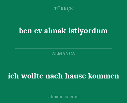 ich wollte nach hause kommen - ben ev almak istiyordum