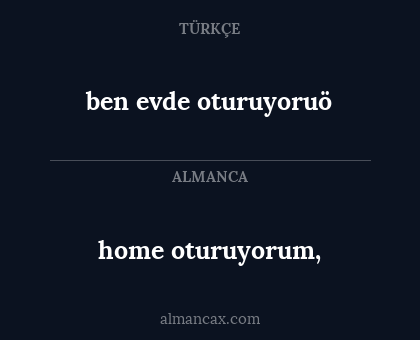 ben evde oturuyoruö - home oturuyorum,