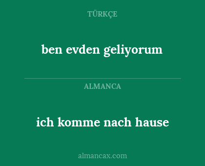 ich komme nach hause - ben evden geliyorum