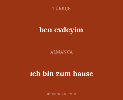 ıch bin zum hause - ben evdeyim
