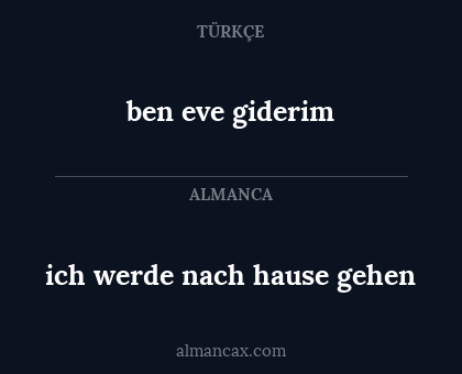 ben eve giderim - ich werde nach hause gehen