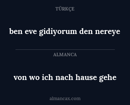 ben eve gidiyorum den nereye - von wo ich nach hause gehe