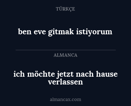 ben eve gitmak istiyorum - ich möchte jetzt nach hause verlassen