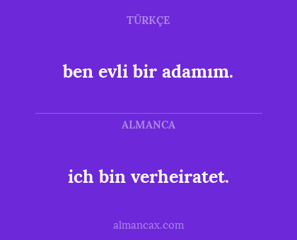 ich bin verheiratet. - ben evli bir adamım.