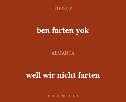 well wir nicht farten - ben farten yok