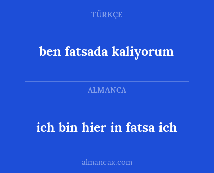 ich bin hier in fatsa ich - ben fatsada kaliyorum