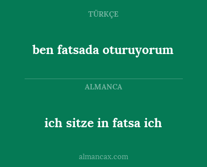 ben fatsada oturuyorum - ich sitze in fatsa ich