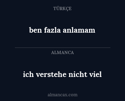 ben fazla anlamam - ich verstehe nicht viel