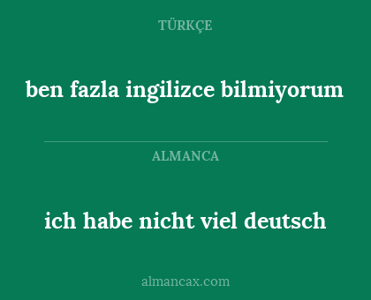 ben fazla ingilizce bilmiyorum - ich habe nicht viel deutsch