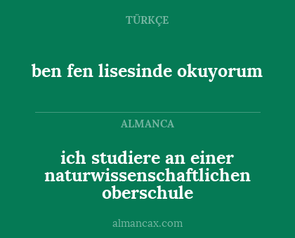 ben fen lisesinde okuyorum - ich studiere an einer naturwissenschaftlichen oberschule
