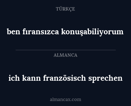 ich kann französisch sprechen - ben fıransızca konuşabiliyorum