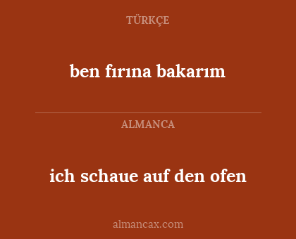 ben fırına bakarım - ich schaue auf den ofen