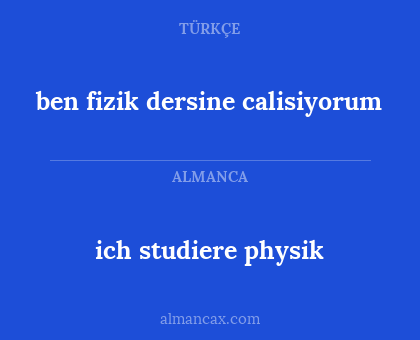 ich studiere physik - ben fizik dersine calisiyorum