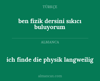 ich finde die physik langweilig - ben fizik dersini sıkıcı buluyorum