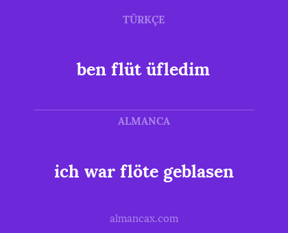 ben flüt üfledim - ich war flöte geblasen
