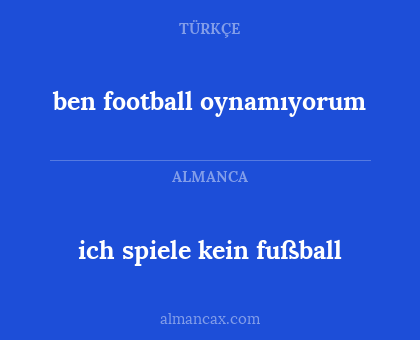 ich spiele kein fußball - ben football oynamıyorum