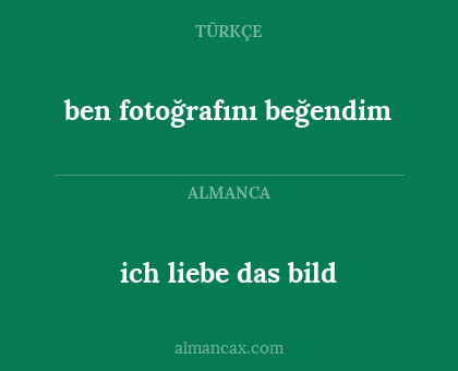 ich liebe das bild - ben fotoğrafını beğendim