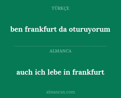 auch ich lebe in frankfurt - ben frankfurt da oturuyorum
