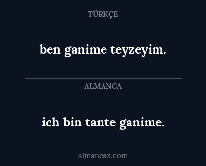 ich bin tante ganime. - ben ganime teyzeyim.