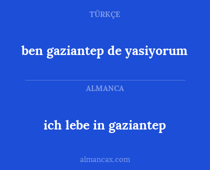 ich lebe in gaziantep - ben gaziantep de yasiyorum