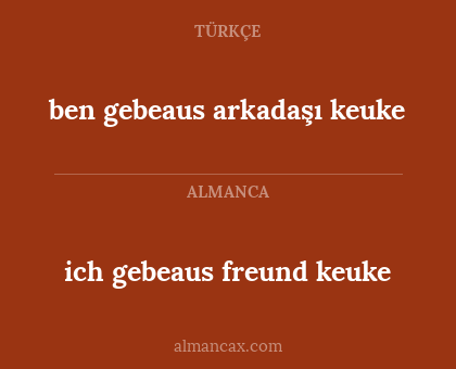 ich gebeaus freund keuke - ben gebeaus arkadaşı keuke