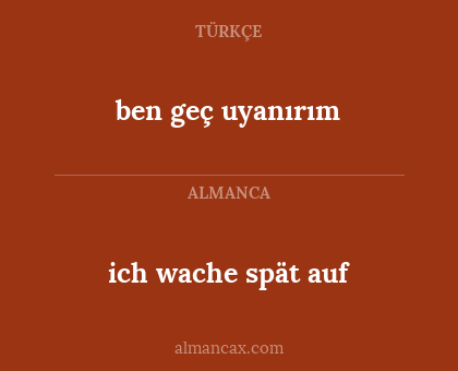 ich wache spät auf - ben geç uyanırım